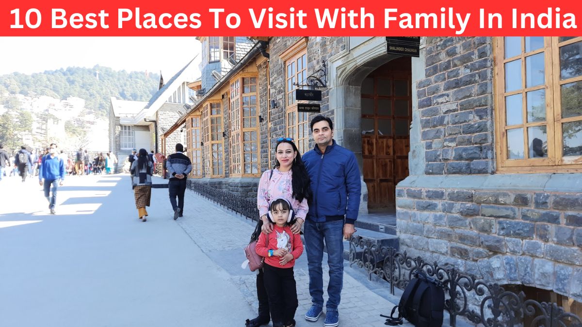 10 Best Places To Visit With Family In India