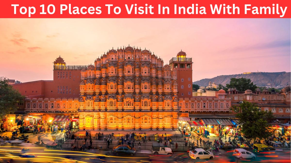 Top 10 Places To Visit In India With Family