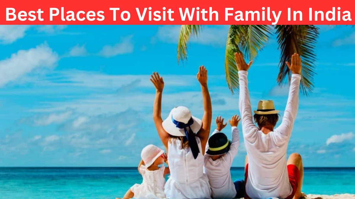 Best Places To Visit With Family In India