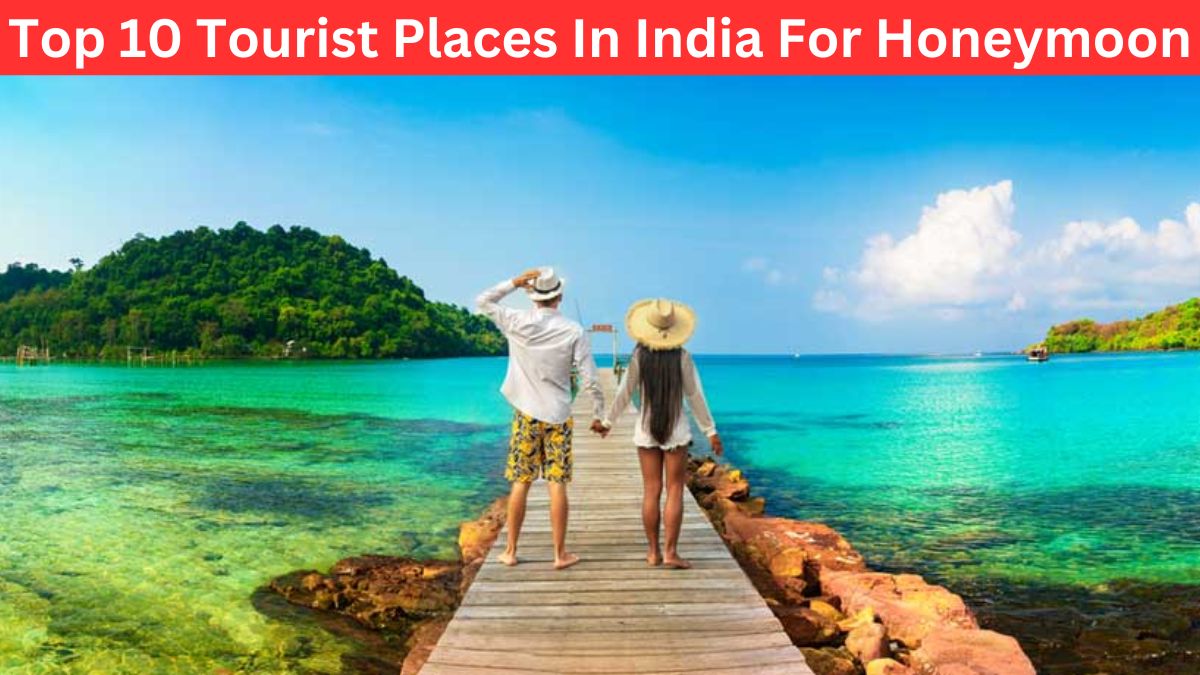 Top 10 Tourist Places In India For Honeymoon